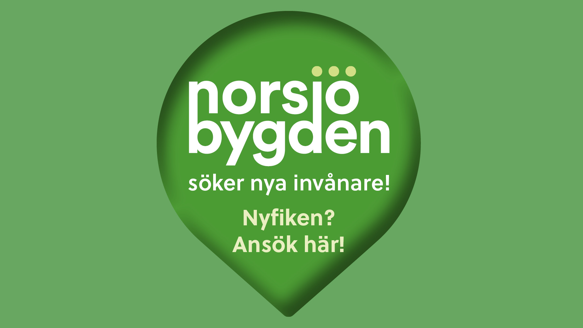 Grön ruta med texten: Norsjöbygden söker nya invånare! Ansök här.